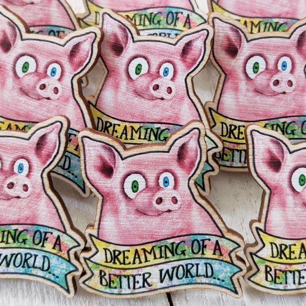 Dreaming of a Better World  Happy Pig  Printed Wood Vegan Pin Cheap