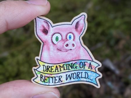 Dreaming of a Better World  Happy Pig  Printed Wood Vegan Pin Cheap