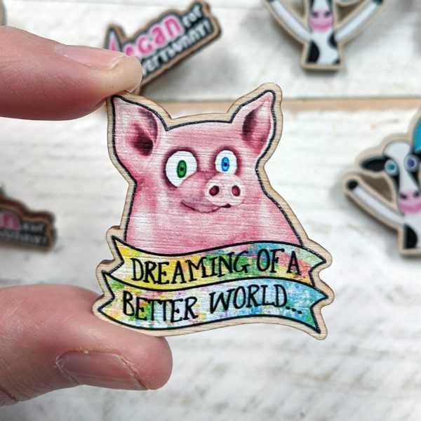 Dreaming of a Better World  Happy Pig  Printed Wood Vegan Pin Cheap