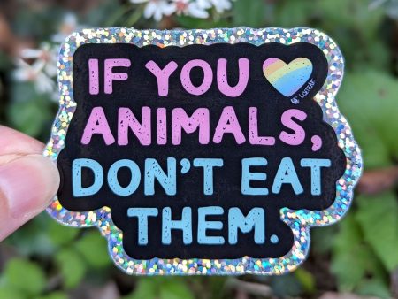 If You Love Animals, Don t Eat Them.  Vegan Message Die Cut Glitter Vinyl Sticker Sale