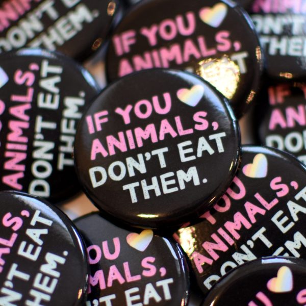 If You Love Animals, Don t Eat Them.  1.25” Round Vegan Pinback Button on Sale