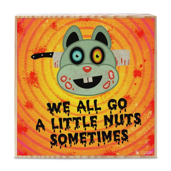 We All Go a Little Nuts Sometimes  Monster Squirrel Art on Wood Block - Funny Home Sign Discount