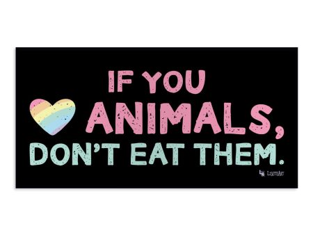 If You Love Animals, Don t Eat Them.  Vegan Message Vinyl Bumper Sticker Online now