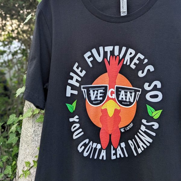 The Future s So Vegan, You Gotta Eat Plants  Unisex T-Shirt Sale