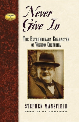 Never Give in: The Extraordinary Character of Winston Churchill Discount