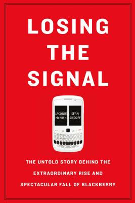 Losing the Signal: The Untold Story Behind the Extraordinary Rise and Spectacular Fall of Blackberry Fashion