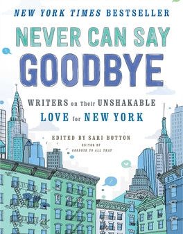 Never Can Say Goodbye: Writers on Their Unshakable Love for New York For Sale