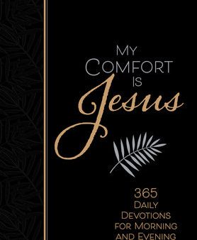 My Comfort Is Jesus: 365 Daily Devotions for Morning and Evening Hot on Sale