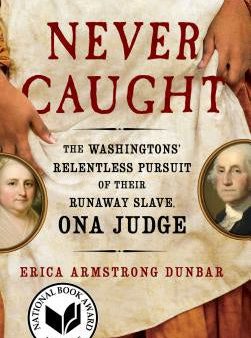 Never Caught: The Washingtons  Relentless Pursuit of Their Runaway Slave, Ona Judge For Discount