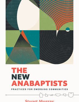 New Anabaptists: Practices for Emerging Communities, The Hot on Sale