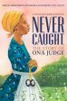 Never Caught, the Story of Ona Judge: George and Martha Washington s Courageous Slave Who Dared to Run Away; Young Readers Edition For Discount