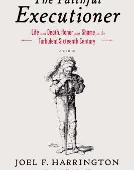 Faithful Executioner: Life and Death, Honor and Shame in the Turbulent Sixteenth Century, The For Sale