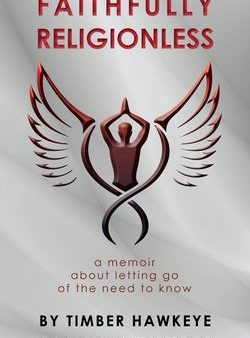 Faithfully Religionless: A memoir about letting go of the need to know Supply