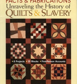 Facts & Fabrications-Unraveling the History of Quilts & Slavery: 8 Projects 20 Blocks First-Person Accounts on Sale