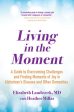 Living in the Moment: A Guide to Overcoming Challenges and Finding Moments of Joy in Alzheimer s Disease and Other Dementias Fashion