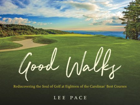 Good Walks: Rediscovering the Soul of Golf at Eighteen of the Carolinas  Best Courses For Discount