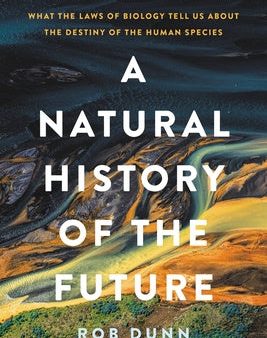 Natural History of the Future: What the Laws of Biology Tell Us about the Destiny of the Human Species, A Discount