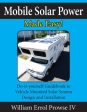 Mobile Solar Power Made Easy!: Mobile 12 volt off grid solar system design and installation. RV s, Vans, Cars and boats! Do-it-yourself step by step on Sale