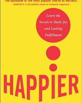 Happier: Learn the Secrets to Daily Joy and Lasting Fulfillment Supply