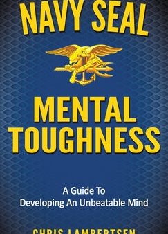 Navy SEAL Mental Toughness: A Guide To Developing An Unbeatable Mind Sale