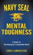 Navy SEAL Mental Toughness: A Guide To Developing An Unbeatable Mind Sale