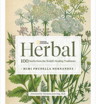 National Geographic Herbal: 100 Herbs from the World s Healing Traditions Supply