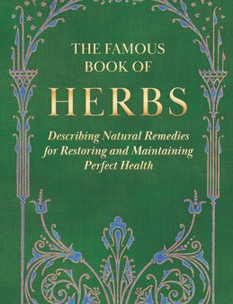 Famous Book of Herbs;Describing Natural Remedies for Restoring and Maintaining Perfect Health, The Online Sale