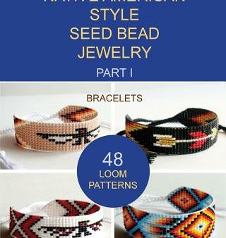 Native American Style Seed Bead Jewelry. Part I. Bracelets: 48 Loom Patterns Supply