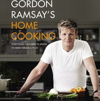 Gordon Ramsay s Home Cooking: Everything You Need to Know to Make Fabulous Food Online