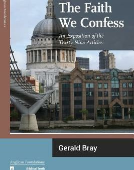 Faith We Confess: An Exposition of the Thirty-Nine Articles, The on Sale