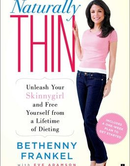 Naturally Thin: Unleash Your Skinnygirl and Free Yourself from a Lifetime of Dieting For Sale