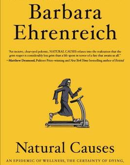 Natural Causes: An Epidemic of Wellness, the Certainty of Dying, and Killing Ourselves to Live Longer For Discount