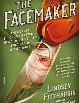 Facemaker: A Visionary Surgeon s Battle to Mend the Disfigured Soldiers of World War I, The Online Sale