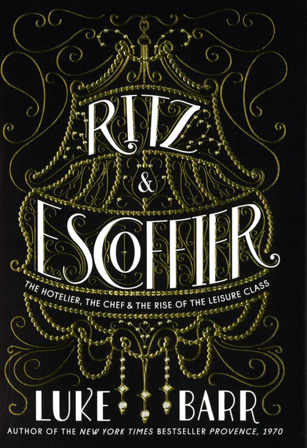 Ritz And Escoffier: The Hotelier, The Chef, And The Rise Of The Leisure Class For Cheap